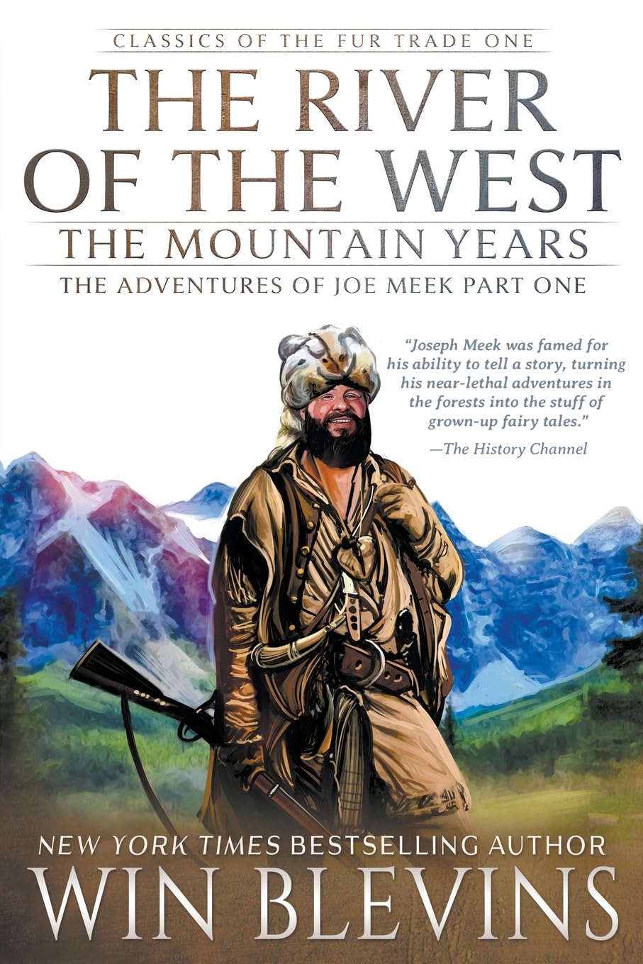 The River of the West, The Mountain Years: The Adventures of Joe Meek Part One (A Mountain Man Narrative) (Classics of the Fur Trade, Band 1)