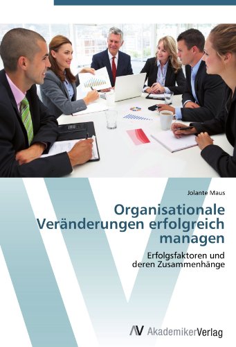 Organisationale Veränderungen erfolgreich managen: Erfolgsfaktoren und deren Zusammenhänge