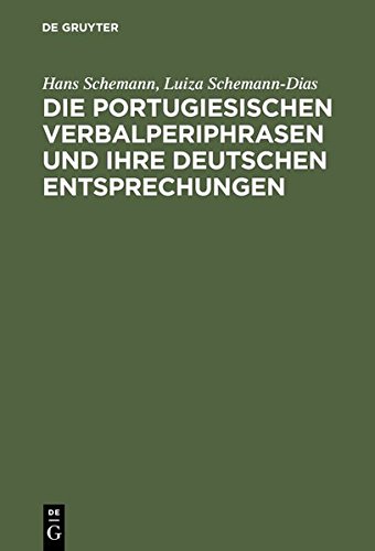 Die portugiesischen Verbalperiphrasen und ihre deutschen Entsprechungen: Lehr- und Übungsbuch mit ausführlichen portugiesischen Beispielen und ihren deutschen Übersetzungen