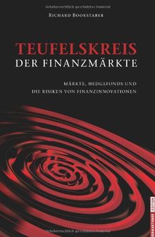 Teufelskreis der Finanzmärkte: Märkte, Hedgefonds und die Risiken von Finanzinnovationen