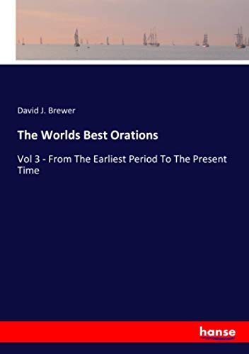 The Worlds Best Orations: Vol 3 - From The Earliest Period To The Present Time