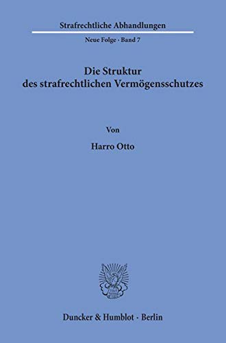Die Struktur des strafrechtlichen Vermögensschutzes.: Habilitationsschrift (Strafrechtliche Abhandlungen. Neue Folge, Band 7)