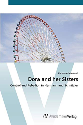 Dora and her Sisters: Control and Rebellion in Hermann and Schnitzler