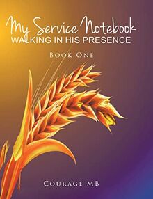 My Service Notebook: Walking In His Presence: Book One