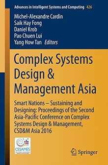 Complex Systems Design & Management Asia: Smart Nations - Sustaining and Designing: Proceedings of the Second Asia-Pacific Conference on Complex ... in Intelligent Systems and Computing)
