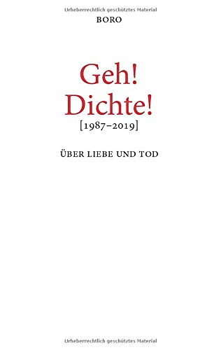 Geh! Dichte!: Über Liebe und Tod