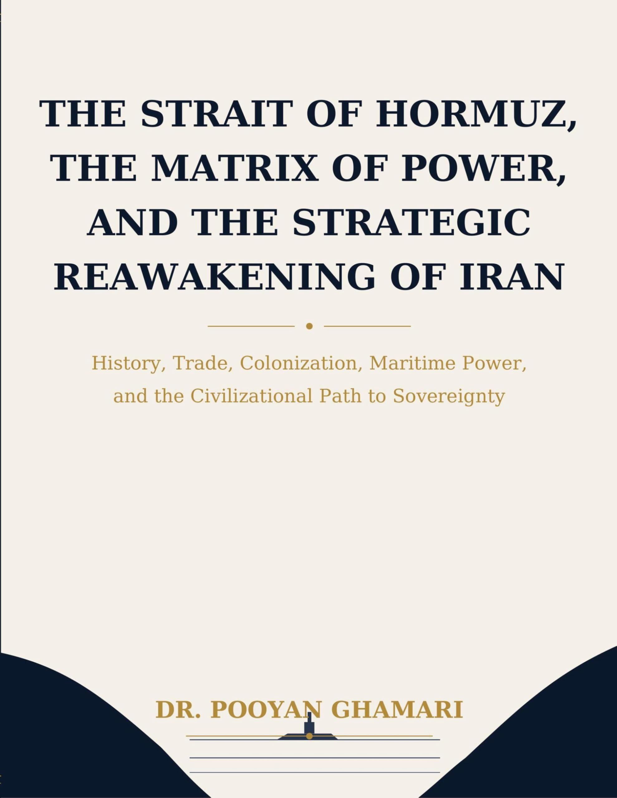 The Strait of Hormuz, the Matrix of Power, and the Strategic Reawakening of Iran