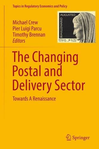 The Changing Postal and Delivery Sector: Towards A Renaissance (Topics in Regulatory Economics and Policy)