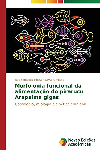 Morfologia funcional da alimentação do pirarucu Arapaima gigas: Osteologia, miologia e cinética craniana