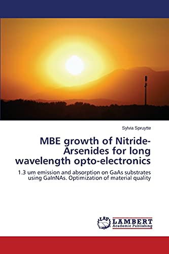 MBE growth of Nitride-Arsenides for long wavelength opto-electronics: 1.3 um emission and absorption on GaAs substrates using GaInNAs. Optimization of material quality