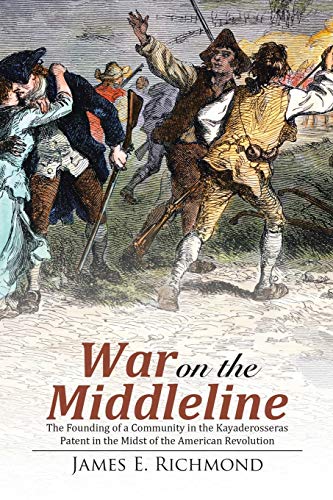 War on the Middleline: The Founding of a Community In the Kayaderosseras Patent In the Midst of the American Revolution
