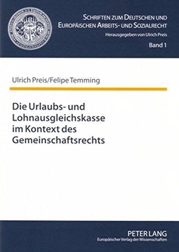 Die Urlaubs- und Lohnausgleichskasse im Kontext des Gemeinschaftsrechts (Schriften zum Deutschen und Europäischen Arbeits- und Sozialrecht)