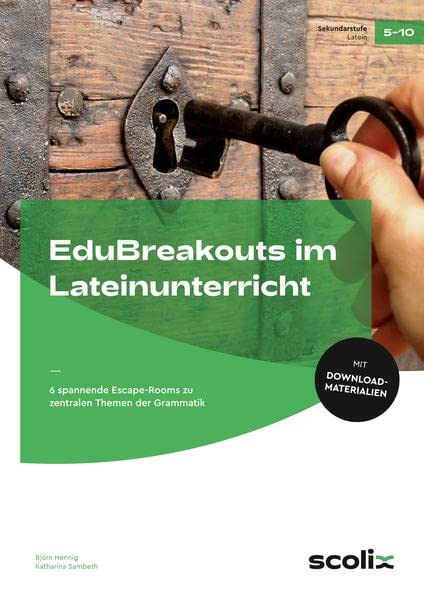 EduBreakouts im Lateinunterricht: 6 spannende Escape-Rooms zu zentralen Themen der Grammatik (5. bis 10. Klasse)