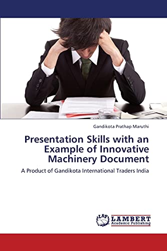 Presentation Skills with an Example of Innovative Machinery Document: A Product of Gandikota International Traders India