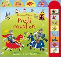 Prodi cavalieri. Ediz. illustrata (Libri sonori)