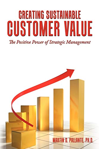 Creating Sustainable Customer Value: The Positive Power of Strategic Management