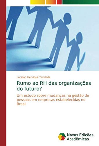 Rumo ao RH das organizações do futuro?: Um estudo sobre mudanças na gestão de pessoas em empresas estabelecidas no Brasil