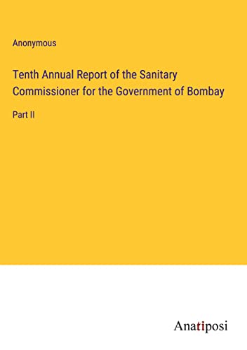 Tenth Annual Report of the Sanitary Commissioner for the Government of Bombay: Part II