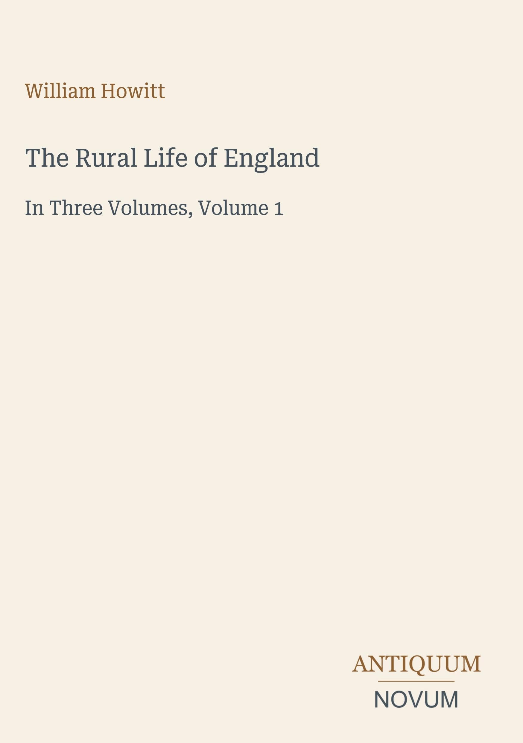 The Rural Life of England: In Three Volumes, Volume 1