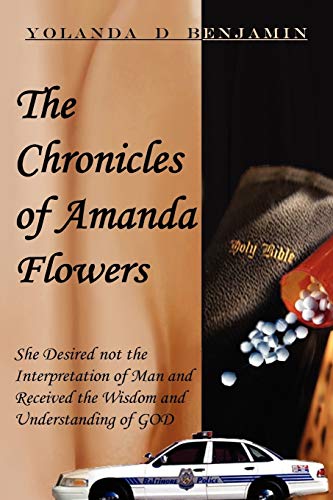 The Chronicles of Amanda Flowers:: She Desired Not the Interpretation of Man and Received the Wisdom and Understanding of GOD