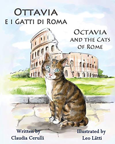 Claudia Cerulli Ottavia E I Gatti Di Roma - Octavia And The Cats Of Rome, A Bilingual Picture Book In Italian And English