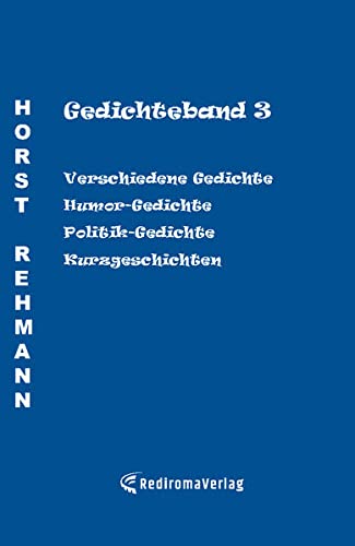Gedichteband 3: Verschiedene Gedichte, Humor-Gedichte, Politik-Gedichte, Kurzgeschichten