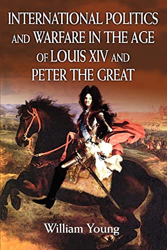 INTERNATIONAL POLITICS AND WARFARE IN THE AGE OF LOUIS XIV AND PETER THE GREAT: A GUIDE TO THE HISTORICAL LITERATURE