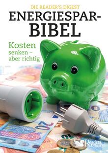 Die Reader`s Digest Energiesparbibel: Kosten senken – aber richtig