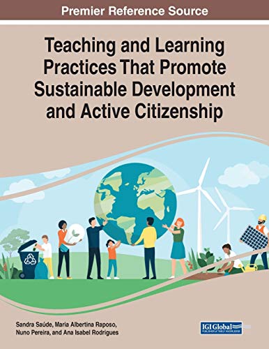 Teaching and Learning Practices That Promote Sustainable Development and Active Citizenship (Advances in Educational Technologies and Instructional Design)