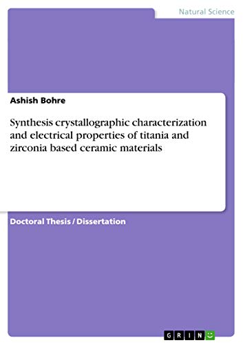 Synthesis crystallographic characterization and electrical properties of titania and zirconia based ceramic materials