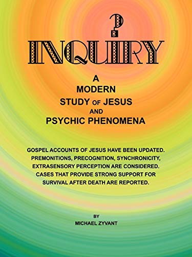 Inquiry: A Modern Study of Jesus and Psychic Phenomena