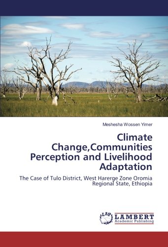 Climate Change,Communities Perception and Livelihood Adaptation: The Case of Tulo District, West Harerge Zone Oromia Regional State, Ethiopia