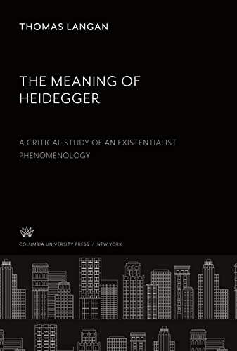 The Meaning of Heidegger. a Critical Study of an Existentialist Phenomenology
