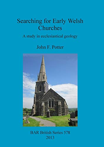 Searching for Early Welsh Churches: A study in ecclesiastical geology (BAR British)