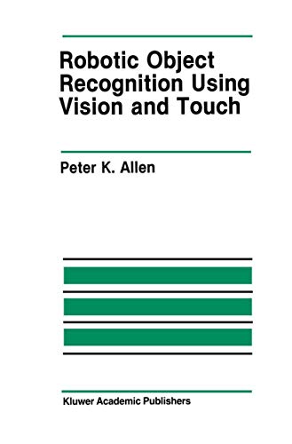Robotic Object Recognition Using Vision and Touch (The Springer International Series in Engineering and Computer Science, 34, Band 34)