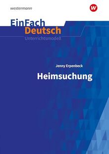 EinFach Deutsch Unterrichtsmodelle: Jenny Erpenbeck: Heimsuchung Gymnasiale Oberstufe