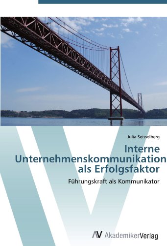 Interne Unternehmenskommunikation als Erfolgsfaktor: Führungskraft als Kommunikator