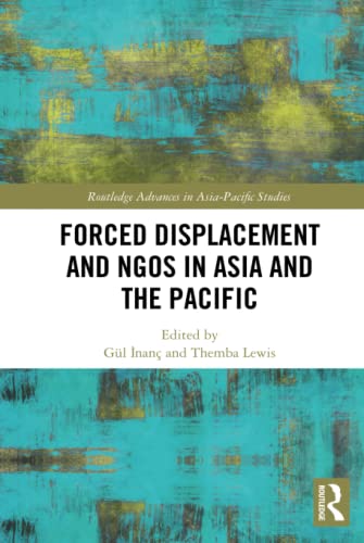 Forced Displacement and NGOs in Asia and the Pacific (Routledge Advances in Asia-pacific Studies)