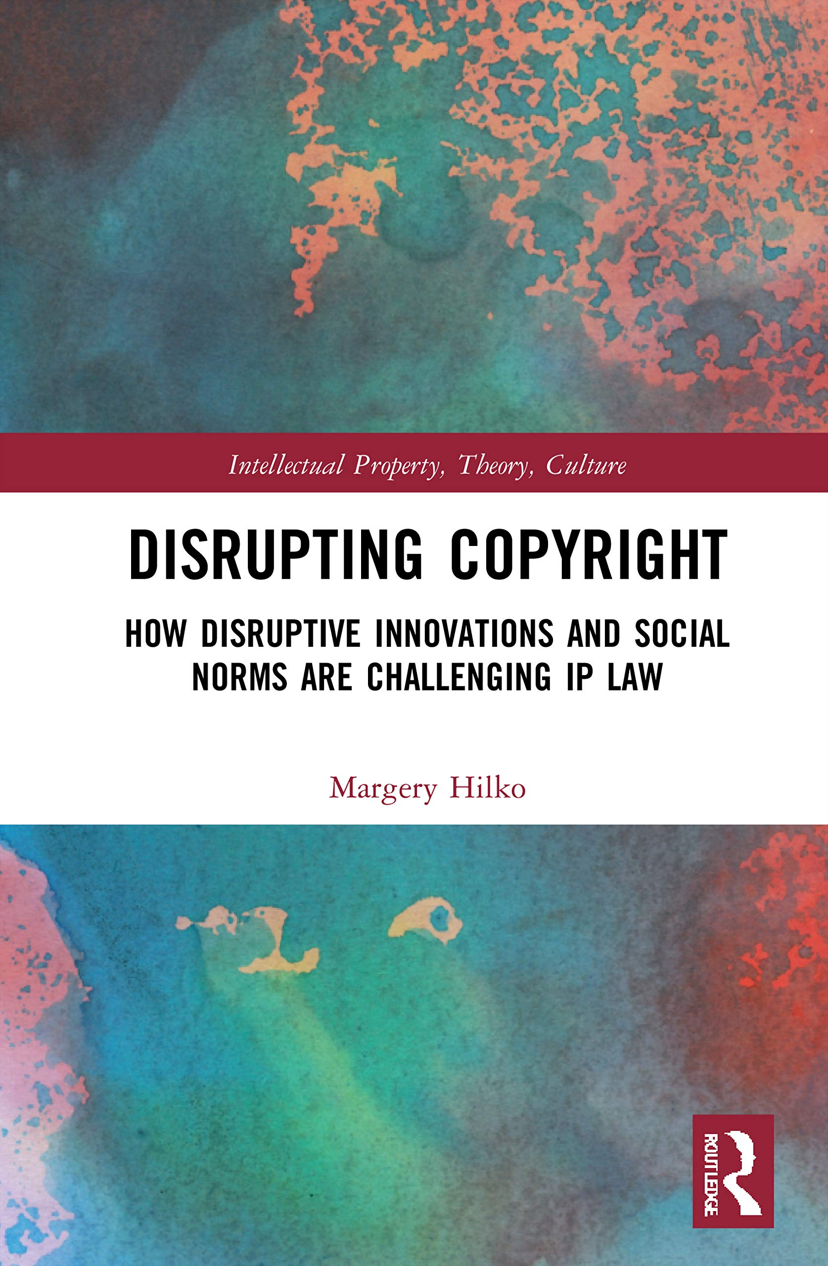 Disrupting Copyright: How Disruptive Innovations and Social Norms are Challenging IP Law (Intellectual Property, Theory, Culture)