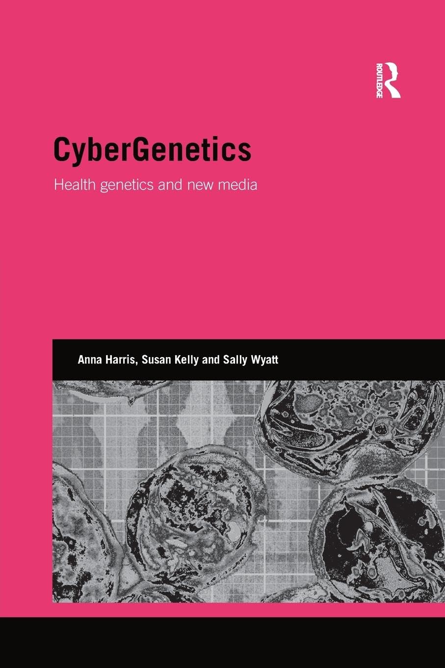 CyberGenetics: Health genetics and new media (Genetics and Society)