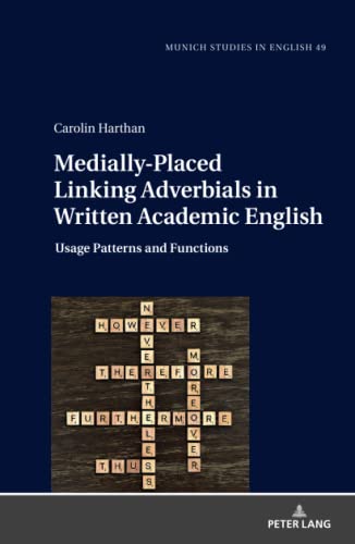 Medially-Placed Linking Adverbials in Written Academic English: Usage Patterns and Functions (MUSE: Munich Studies in English: Münchener Schriften zur Englischen Philologie, Band 49)
