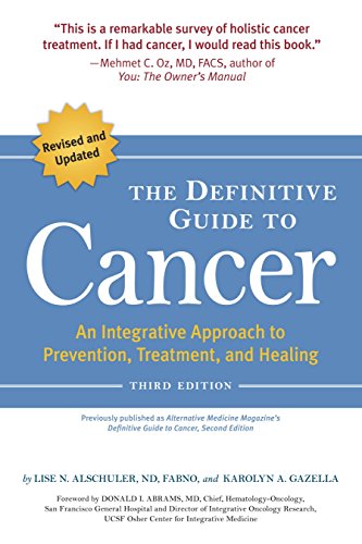 The Definitive Guide to Cancer, 3rd Edition: An Integrative Approach to Prevention, Treatment, and Healing (Alternative Medicine Guides)