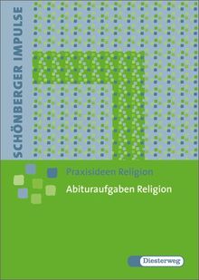 Schönberger Impulse. Praxisideen Religion: Abituraufgaben Religion