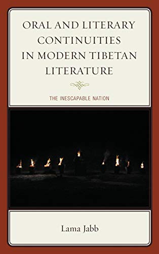 Oral and Literary Continuities in Modern Tibetan Literature: The Inescapable Nation (Studies in Modern Tibetan Culture)