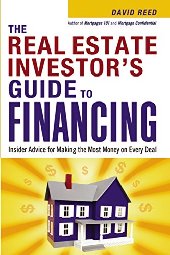 David Reed The Real Estate Investor's Guide To Financing, Insider Advice For Making The Most Money On Every Deal