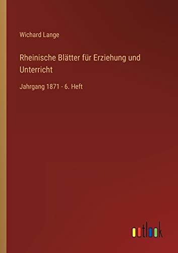 Rheinische Blätter für Erziehung und Unterricht: Jahrgang 1871 - 6. Heft