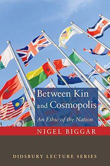 Between Kin and Cosmopolis: An Ethic of the Nation (The Didsbury Lectures)