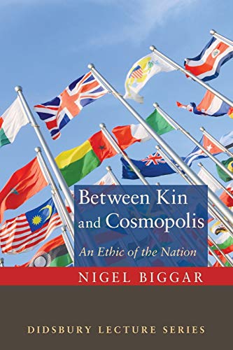 Between Kin and Cosmopolis: An Ethic of the Nation (The Didsbury Lectures)
