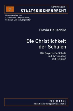 Die Christlichkeit der Schulen: Die Bayerische Schule und ihr Umgang mit Religion (Schriften zum Staatskirchenrecht)