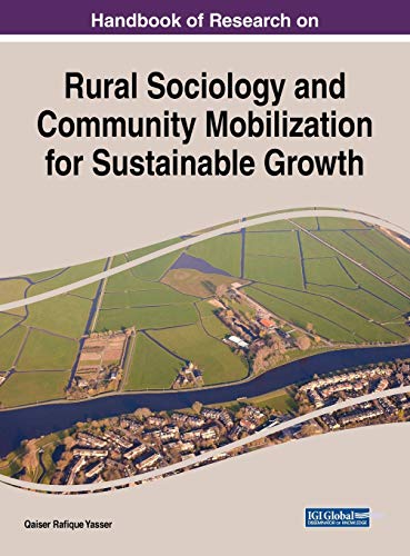 Handbook of Research on Rural Sociology and Community Mobilization for Sustainable Growth (Practice, Progress, and Proficiency in Sustainability (PPPS))